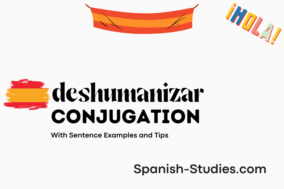 spanish conjugation of deshumanizar